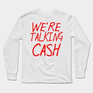 we're talking cash Long Sleeve T-Shirt